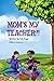 Mom's My Teacher?! by T.D. Page