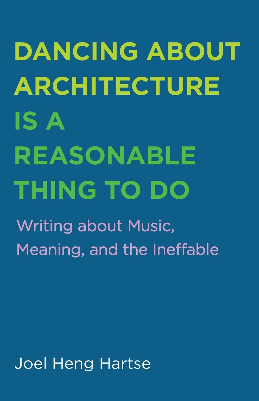 Dancing about Architecture is a Reasonable Thing to Do: Writing about Music, Meaning, and the Ineffable (Paperback)