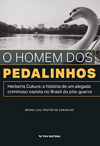 O homem dos pedalinhos: Herberts Cukurs - a história de um alegado nazista no Brasil do pós-guerra