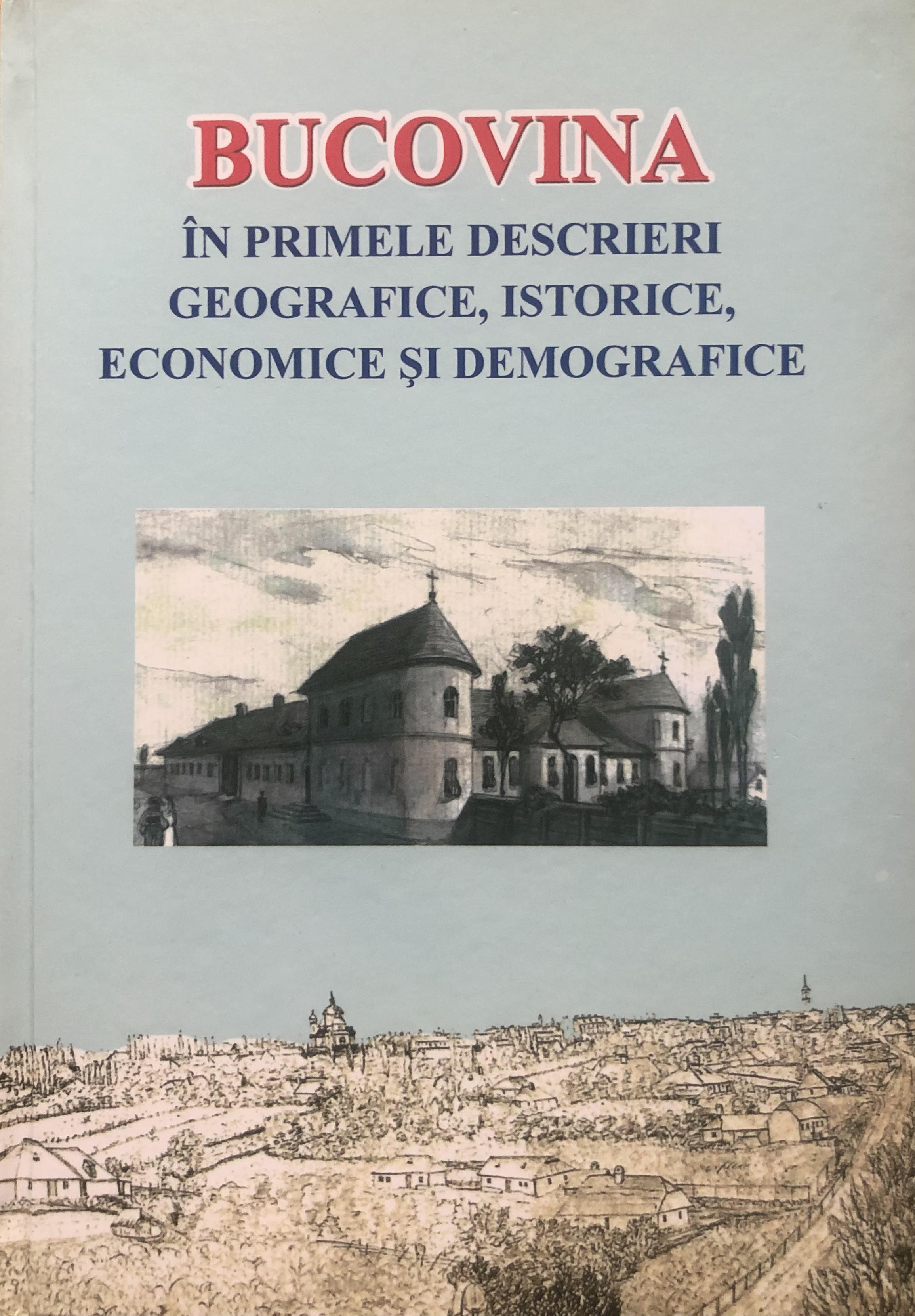 BUCOVINA in primele descrieri geografice, istorice, economice si demografice