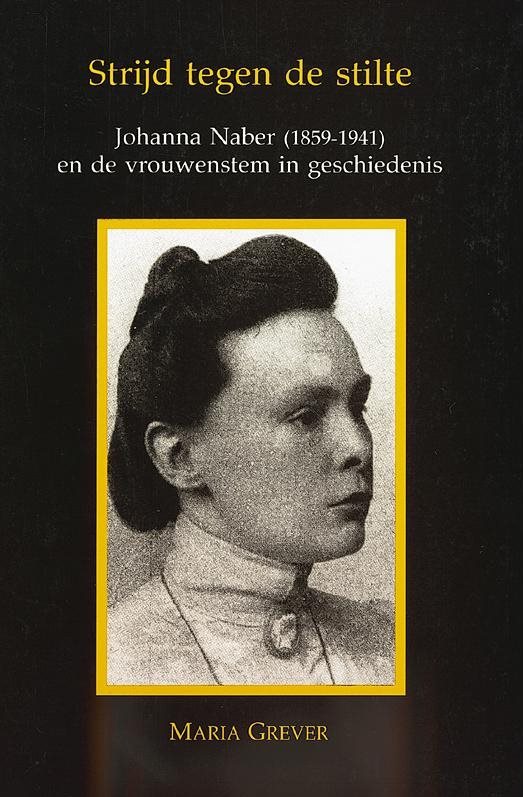 Strijd tegen de stilte. Johanna Naber (1859-1941) en de vrouwenstem in geschiedenis