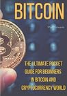 Bitcoin : The Ultimate Pocket Guide for Beginners in Bitcoin and Cryptocurrency World