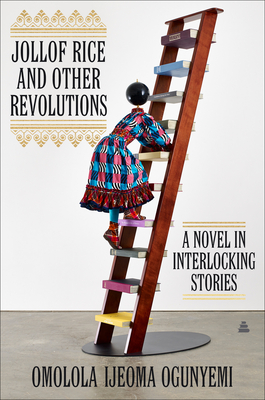 Jollof Rice and Other Revolutions: Four Nigerian Women Navigate Female Friendship, Family Drama, and the Immigrant Journey Home