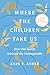 Where the Children Take Us: How One Family Achieved the Unimaginable