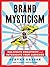 Brand Mysticism: Cultivate Creativity and Intoxicate Your Audience