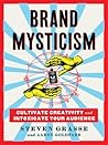 Brand Mysticism: Cultivate Creativity and Intoxicate Your Audience