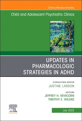 Updates in Pharmacologic Strategies in ADHD, An Issue of Child and Adolescent Psychiatric Clinics of North America (The Clinics: Internal Medicine, Volume 31-3)