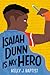 Isaiah Dunn Is My Hero by Kelly J. Baptist