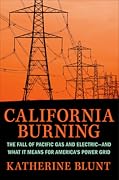 California Burning: The Fall of Pacific Gas and Electric--and What It Means for America's Power Grid