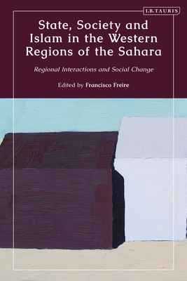 State, Society and Islam in the Western Regions of the Sahara: Regional Interactions and Social Change (Hardcover)