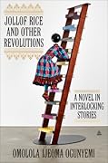 Jollof Rice and Other Revolutions: A Novel in Interlocking Stories 