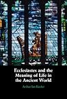 Ecclesiastes and the Meaning of Life in the Ancient World