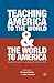 Teaching America to the World and the World to America by Richard Garlitz