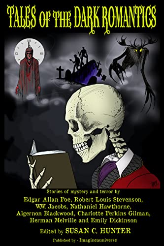 Tales of the Dark Romantics: Stories of Mystery and Terror by Edgar Allan Poe, Robert Louis Stevenson, W.W. Jacobs, Nathaniel Hawthorne, Algernon Blackwood, Charlotte Perkins Gilman, Herman Melville and Emily Dickinson