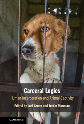 Carceral Logics: Human Incarceration and Animal Captivity (Hardcover)