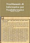 NonManuale di Informatica per NonInformatici (Italian Edition)