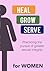 Heal Grow Serve for WOMEN