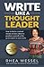 Write Like a Thought Leader: How to Find a Constant Stream of Story Ideas to Position Yourself As the Go-To Expert in Your Niche