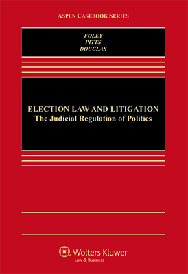 Election Law and Litigation: The Judicial Regulation of Politics