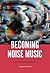 Becoming Noise Music by Stephen Graham