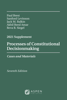 Processes of Constitutional Decisionmaking: Cases and Materials, Seventh Edition, 2021 Supplement (ebook)