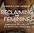 Reclaiming the Feminine by Kimberly Johnson