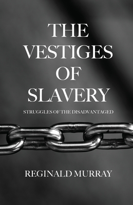 The Vestiges of Slavery: Struggles of the Disadvantaged
