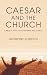 Caesar and the Church: A Bi...