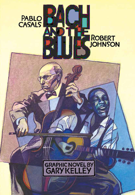 Bach & The Blues –Pablo Casals & Robert Johnson