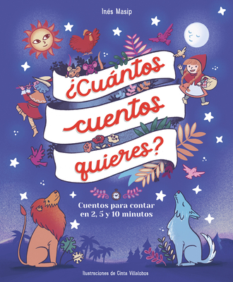 ¿Cuántos cuentos quieres?: Cuentos para leer en 2, 5 y 10 minutos antes de ir a dormir / How Many Stories Do You Want Me to Read to You? (Spanish Edition)