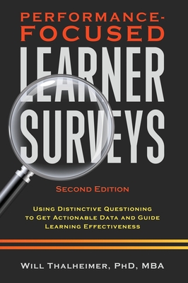 Performance-Focused Learner Surveys: Using Distinctive Questioning to Get Actionable Data and Guide Learning Effectiveness (Hardcover)