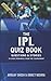 The IPL Quiz Book by Arinjay Ghosh