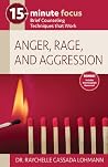 15-Minute Focus: Anger, Rage, and Aggression 15-Minute Focus: Anger, Rage, and Aggression