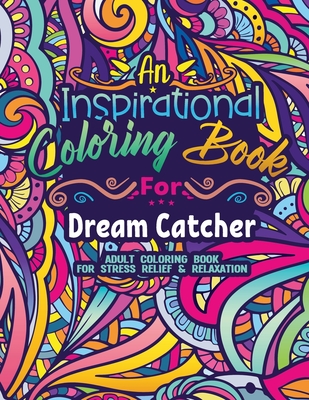 Dream Catcher Coloring Book: Coloring Book for Adults A Funny & Inspirational Dream Catcher Adult Coloring Book for Stress Relief & Relaxation Gifts for Dreamcatchers