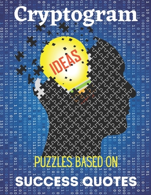 Cryptogram Puzzles Based on Success Quotes: Success Quote Cryptogram Activity Books For Adults Perfect Gift for Puzzle Lovers.
