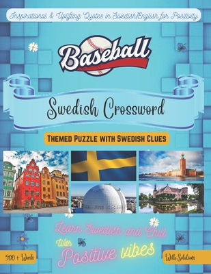 Baseball Crossword Bilingual English-Swedish: 500+ Baseball Vocabulary Words Perfect Gift For Swedish Learners through Swedish/English Clues Featuring Inspirational Quotes for Positive Vibes & Fun Language Learning Large Print Format