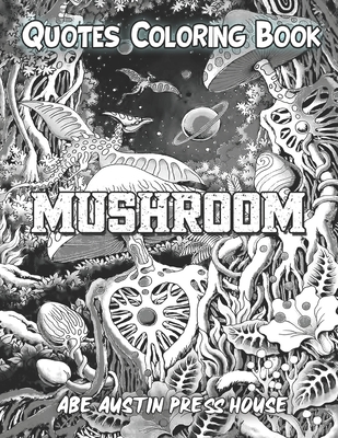 Quotes coloring book Human Health Coloring Book With Mushroom Quotes To Relax And Ease Anxiety: Mushrooms Health Quotes Activity Coloring Book for Inspiration Relaxation, and Stress Relief. Gift For Kids Toddlers Teen Girls Boys.