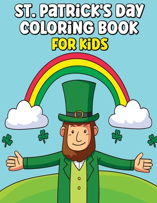 St. Patrick's Day Coloring Book For Kids: A Collection of Fun and Easy Happy St. Patrick's Day Coloring Pages for Kids | Makes a perfect gift for St Patrick's Day - Toddlers & Preschool