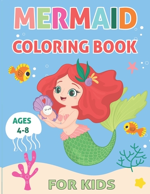 Mermaid Coloring Book for Kids Ages 4-8: A Super Cute Coloring Book For Kids Ages 6-12 with Amazing Illustrations of Mermaids