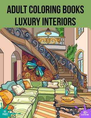 Adult Coloring Books Luxury Interiors: Beautiful House Interior Design Coloring Book For Stress Relieving And Relaxation, Cozy Colouring Book For Beginners, Seniors And Adults.