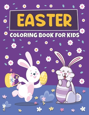 Easter Coloring Book For Kids: +50 Large Print Easter Holidays Images To Color with Easter Eggs, Adorable Bunnies, Charming Flowers, and More! Easter ... and Little Kids | 8.5 x 11 Inches