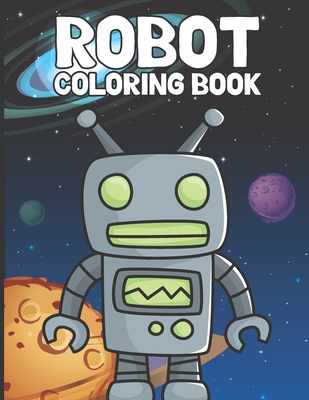 Robot Coloring Book For Kids: Fun For Kids Of All Ages! 30 Different Robot Designs To Complete.