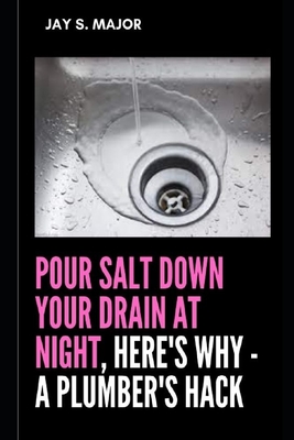 Pour Salt Down Your Drain At Night, Here's Why - A Plumber's Hack