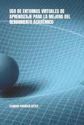 USO de Entornos Virtuales de Aprendizaje Para La Mejora del Rendimiento Acad�mico