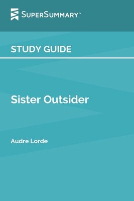 Study Guide: Sister Outsider by Audre Lorde (SuperSummary)