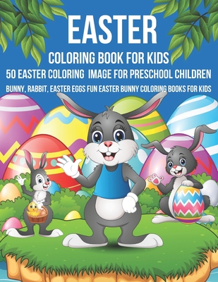 Easter coloring book For Kids 50 Easter Coloring Image For Preschool Children Bunny, rabbit, Easter eggs Fun easter Bunny Coloring Books For Kids