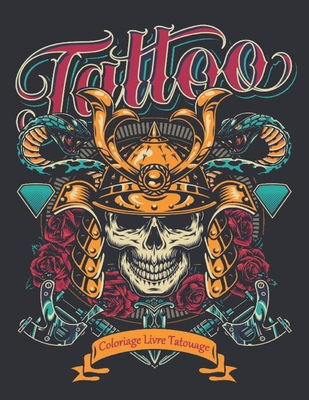Coloriage Livre Tatouages: 2022 Livre de coloriage pour adultes Tatouages anti-stress Cadeau pour les amateurs de tatouage 50 Tatouages unilatéraux ... pour hommes et femmes (French Edition)