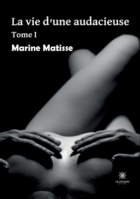 La vie d'une audacieuse (La vie d'une audacieuse, #1)