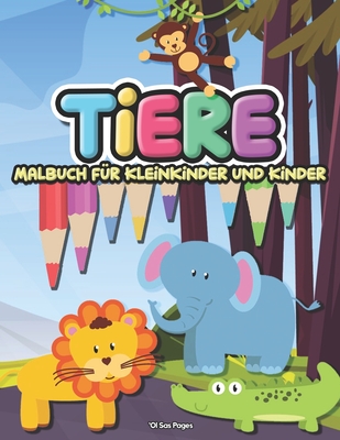 Tiere Malbuch Für Kleinkinder Und Kinder: Niedliche Tiere Färbung Aktivität Buch Für Kleinkinder, Kinder, Jungen Und Mädchen. Riesige Sammlung Von ... Giraffen Und Viele Mehr! (German Edition)