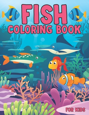 Fish Coloring Book For Kids: Sea Life, Ocean Animals Sea Creatures Fish . Amazing Ocean Animals To Color In & Draw.Easy For Boys Girls Kids Ages 2-4, 4-8, 8-12